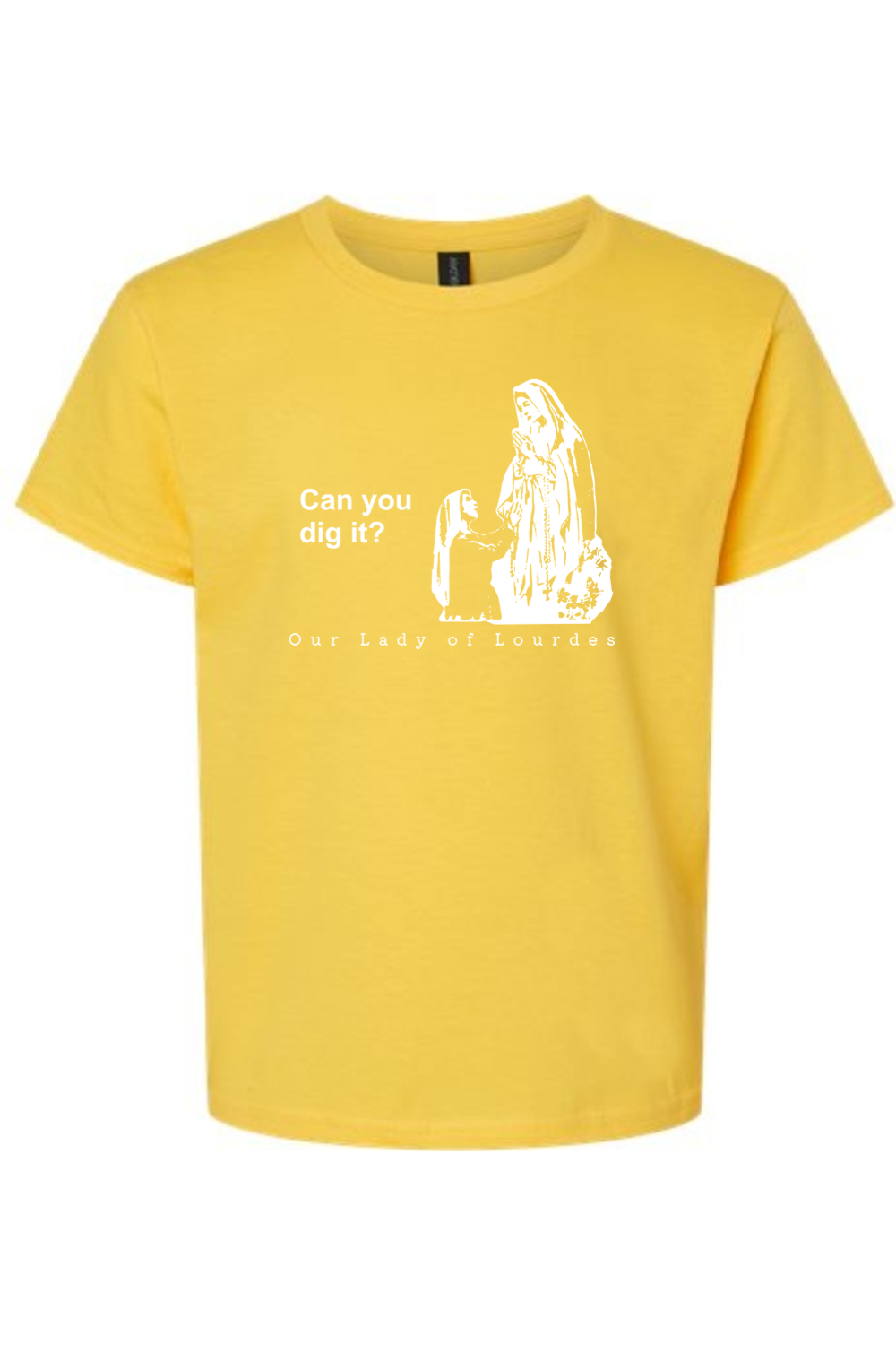 Can you dig it? - Our Lady of Lourdes T-Shirt - youth