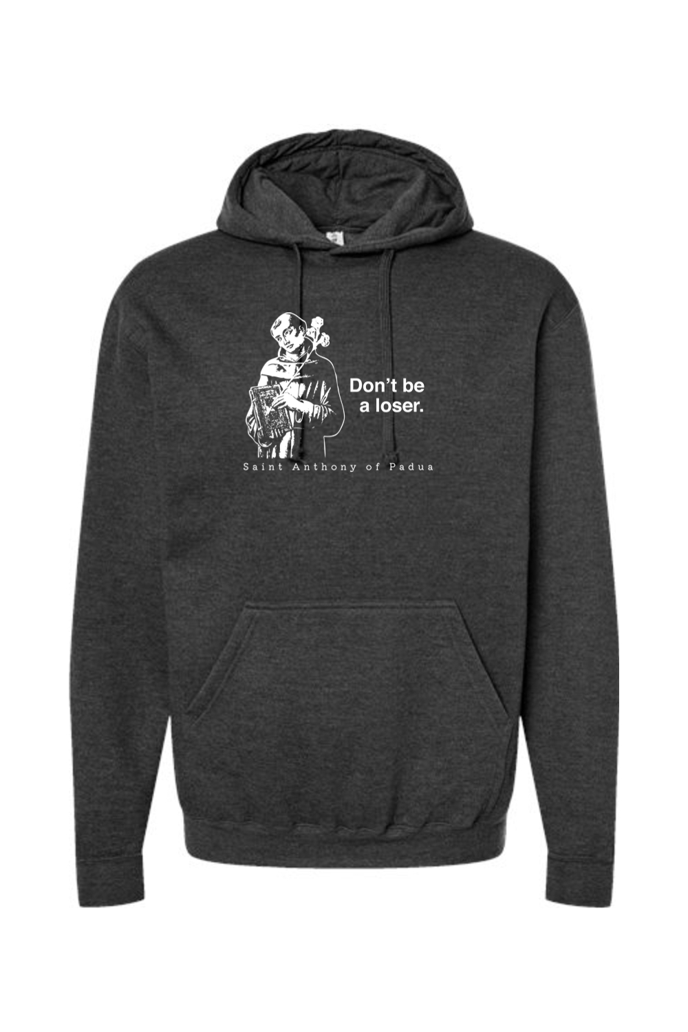 Don't Be a Loser - St. Anthony of Padua Hoodie Sweatshirt