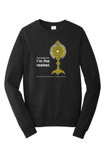 I'm the Realest – Real Presence of Christ in the Eucharist - Crewneck Sweatshirt