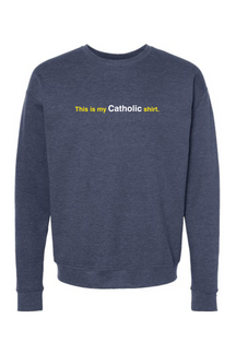 My Catholic Shirt - My Catholic Shirt Crewneck Sweatshirt