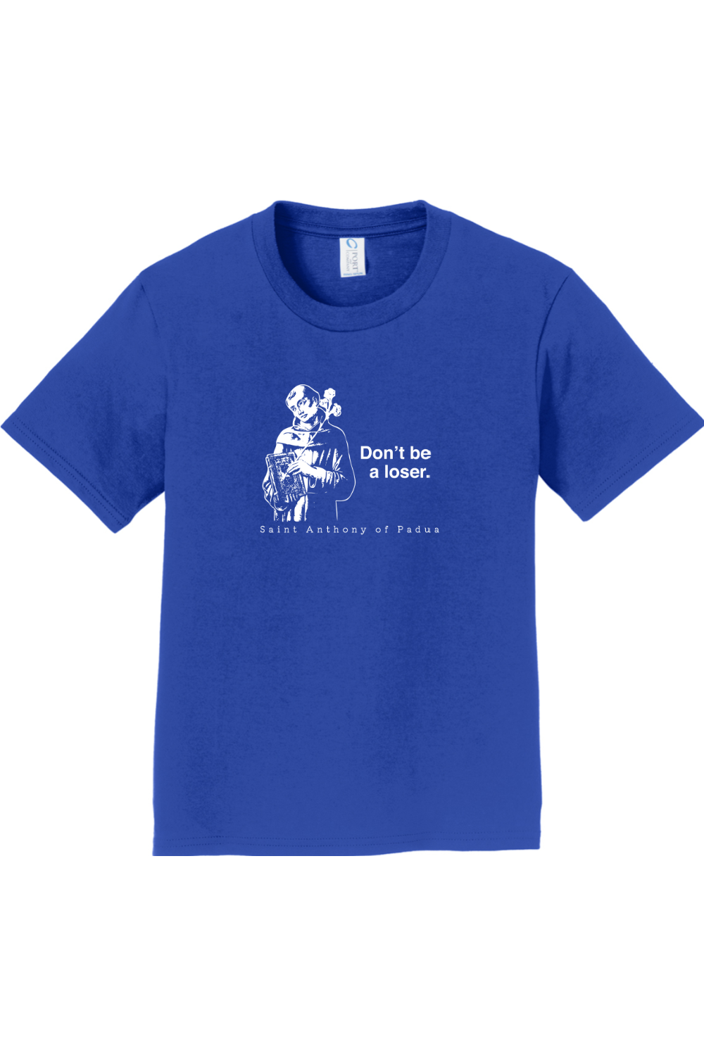 Don't Be a Loser - St Anthony of Padua - Youth T-Shirt