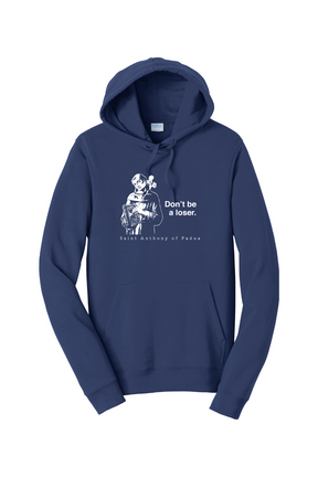 Don't Be a Loser - St. Anthony of Padua Hoodie Sweatshirt
