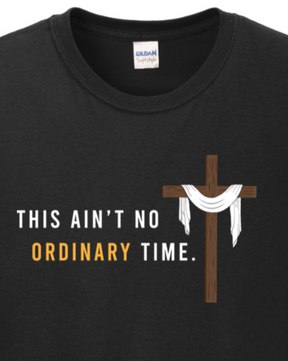 Ain't No Ordinary Time - Easter Season Long Sleeve