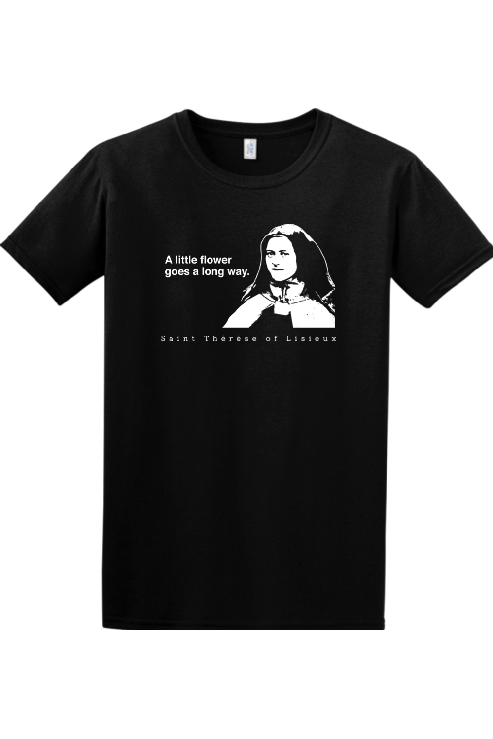 A Little Flower Goes a Long Way - St. Thérèse of Lisieux Adult T-shirt