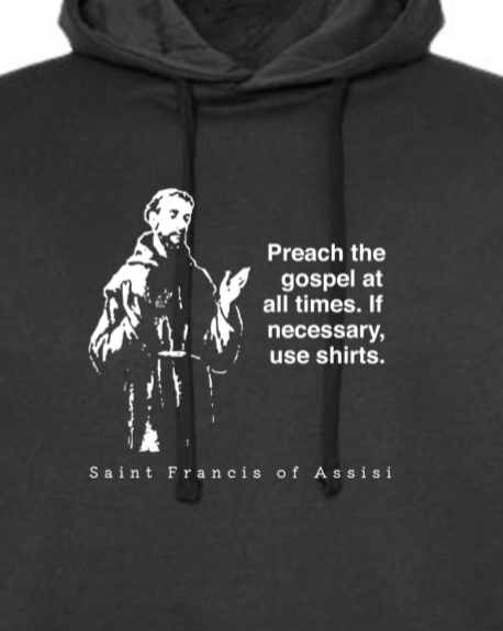 Preach the Gospel - St. Francis of Assisi Hoodie Sweatshirt
