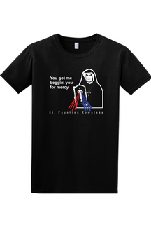 You Got Me Beggin' You For Mercy - St. Faustina Adult T-Shirt