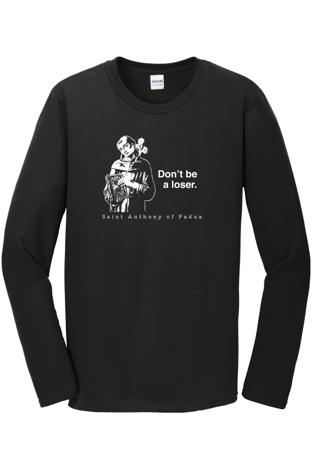 Don't Be a Loser - St Anthony of Padua Long Sleeve