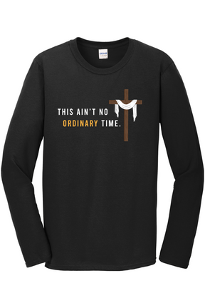 Ain't No Ordinary Time - Easter Season Long Sleeve