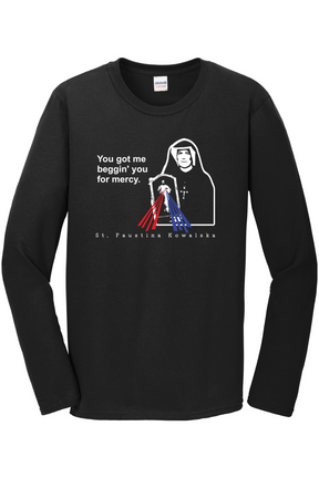 You Got Me Beggin' You For Mercy - St. Faustina Long Sleeve