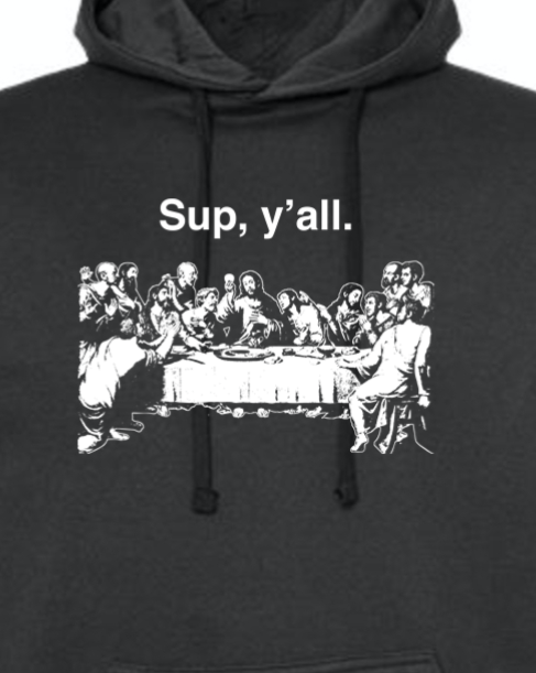 Sup y'all - Last Supper Hoodie Sweatshirt