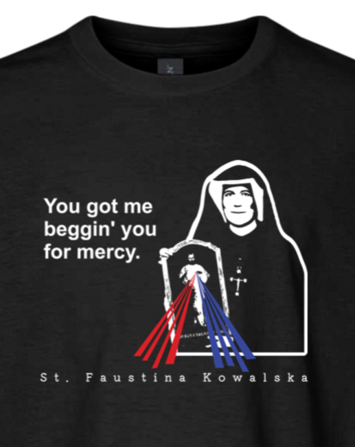 You Got Me Beggin' You For Mercy - St. Faustina Youth T-Shirt