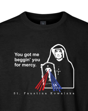 You Got Me Beggin' You For Mercy - St. Faustina Youth T-Shirt