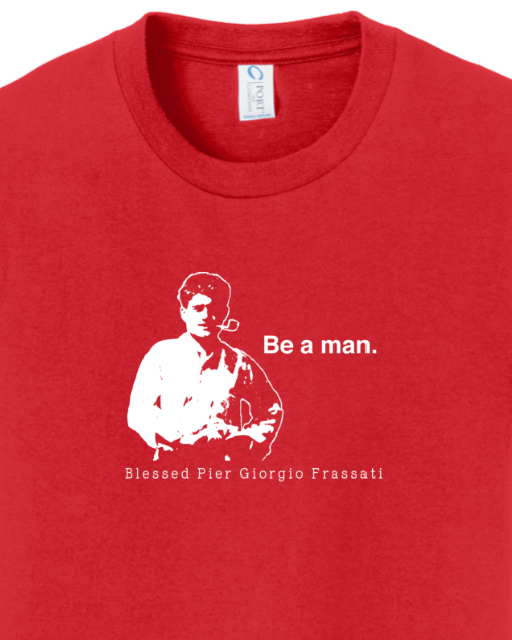 Be a Man  - St. Pier Giorgio Frassati - Youth T-Shirt