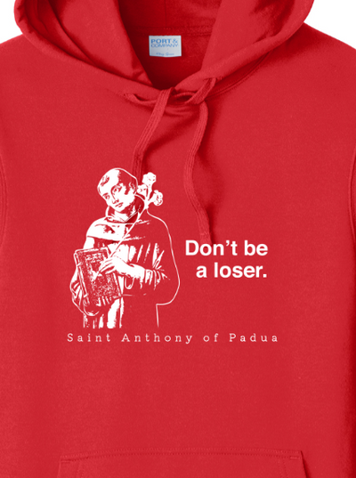 Don't Be a Loser - St. Anthony of Padua Hoodie Sweatshirt