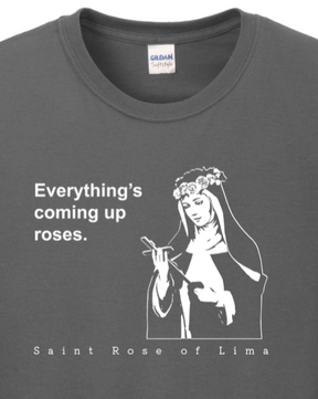 Everything's Coming Up Roses - St Rose of Lima Long Sleeve