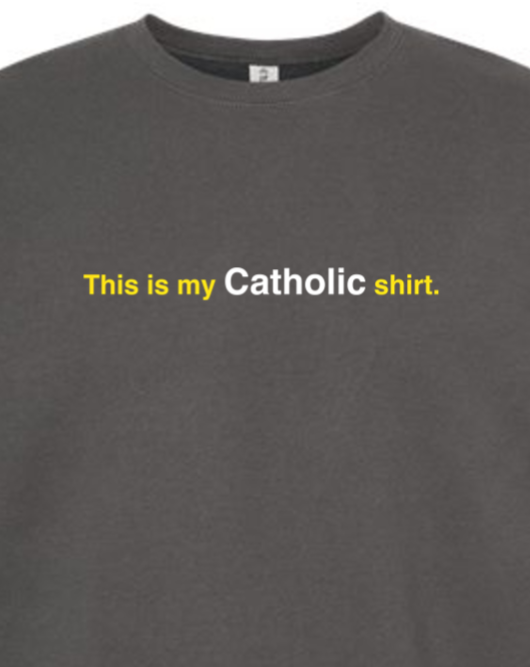 My Catholic Shirt - My Catholic Shirt Crewneck Sweatshirt