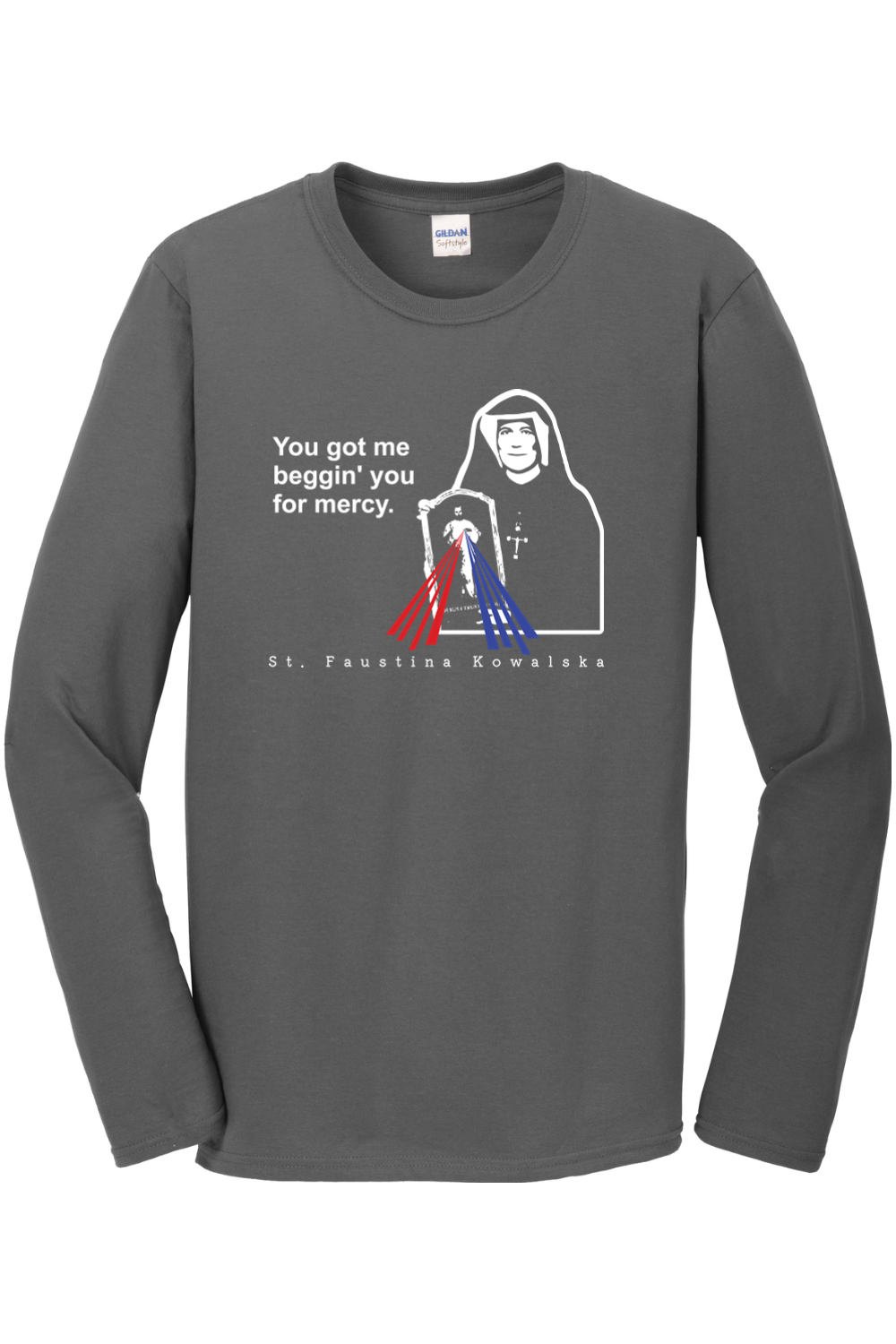 You Got Me Beggin' You For Mercy - St. Faustina Long Sleeve