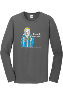 Pray It, Don't Say It – Our Lady of the Rosary Long Sleeve