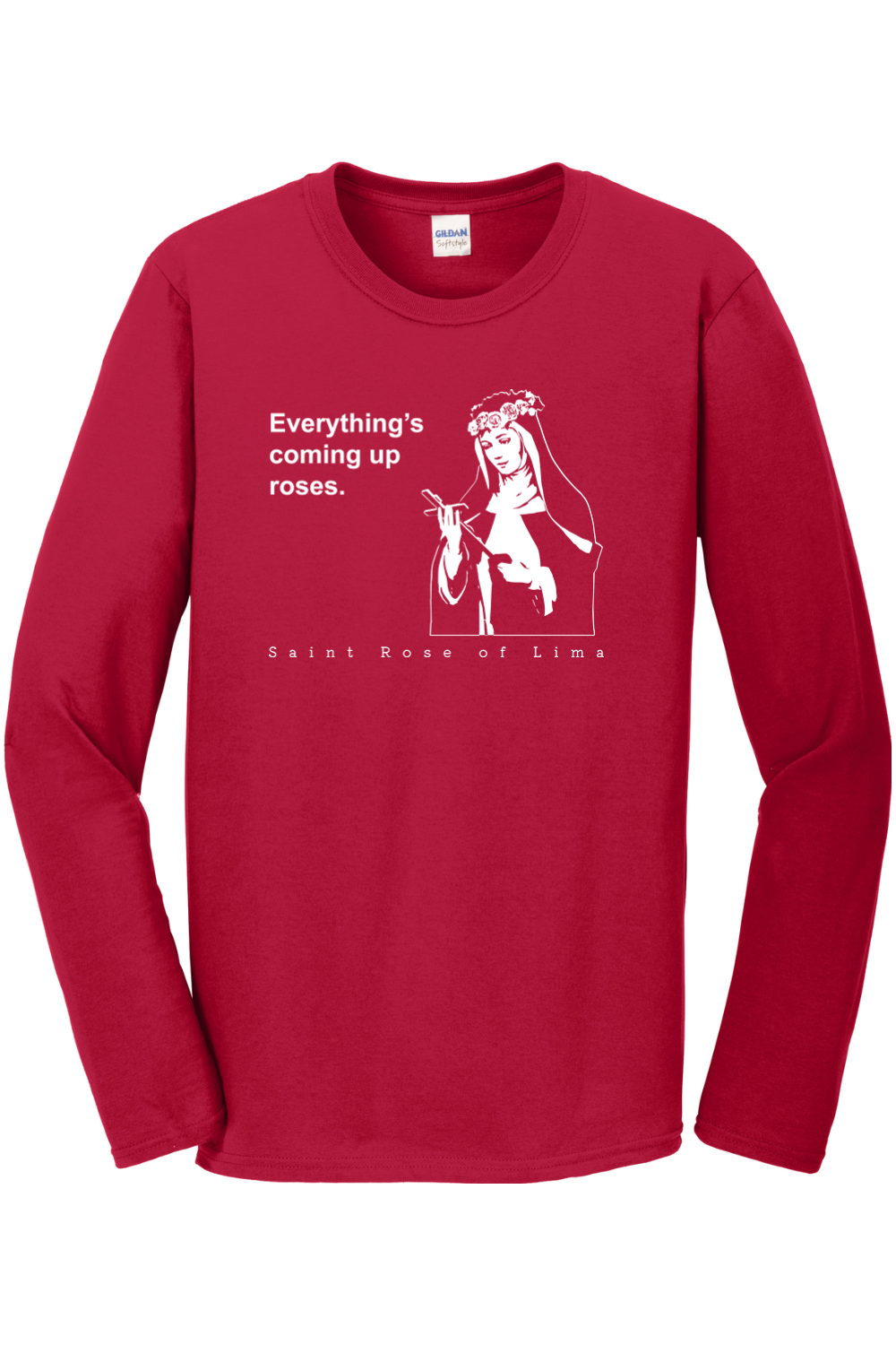Everything's Coming Up Roses - St Rose of Lima Long Sleeve