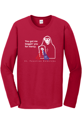 You Got Me Beggin' You For Mercy - St. Faustina Long Sleeve