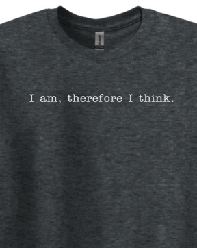 I am, Therefore I Think - Realism Philosophy Adult T-Shirt