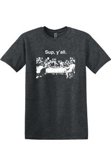 dark gray t-shirt with image of the last supper that says "Sup, y'all"