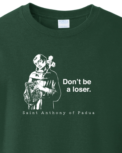 Don't Be a Loser - St Anthony of Padua - Crewneck Sweatshirt