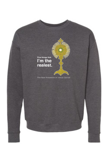 I'm the Realest - Real Presence of Christ in the Eucharist Crewneck Sweatshirt