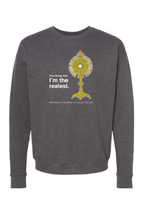 I'm the Realest - Real Presence of Christ in the Eucharist Crewneck Sweatshirt