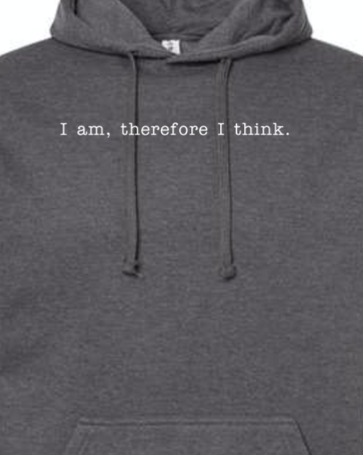 I am, Therefore I Think - Realism Philosophy Hoodie Sweatshirt