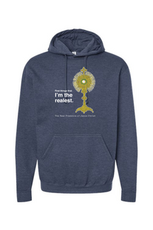 I'm the Realest - Real Presence of Christ in the Eucharist Hoodie Sweatshirt