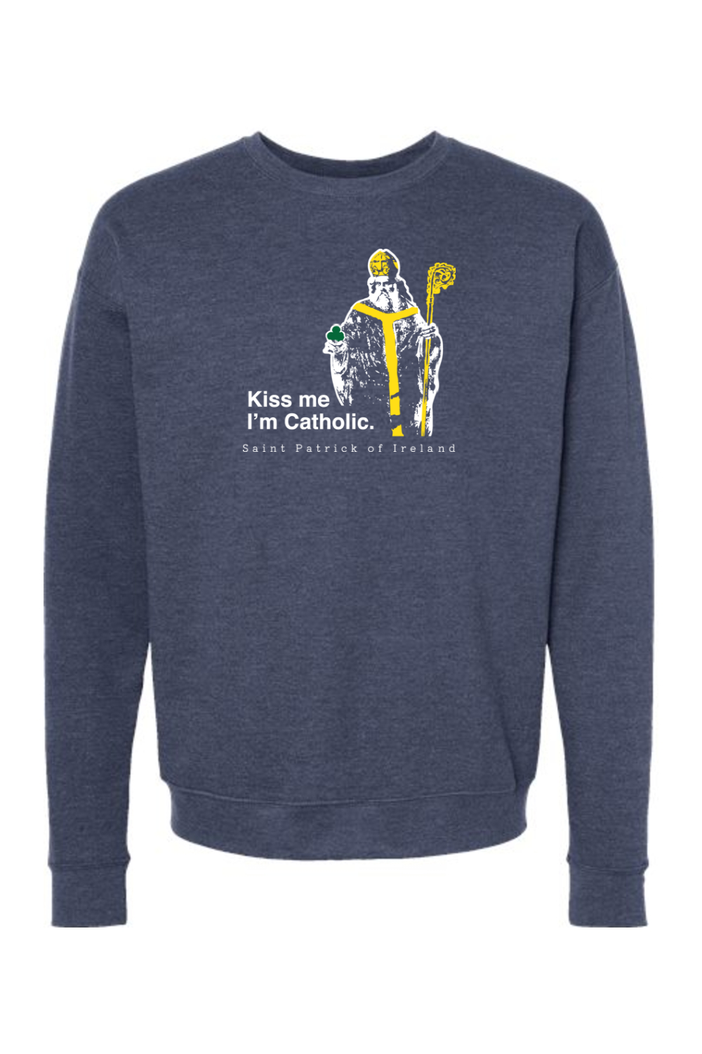 Kiss Me, I'm Catholic - St. Patrick of Ireland Crewneck Sweatshirt