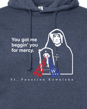 You Got Me Beggin' You For Mercy - St. Faustina Hoodie Sweatshirt