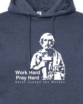 Work Hard Pray Hard - St. Joseph the Worker Hoodie Sweatshirt