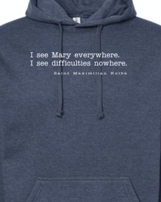 I See Mary Everywhere - St. Maximilian Kolbe Hoodie Sweatshirt