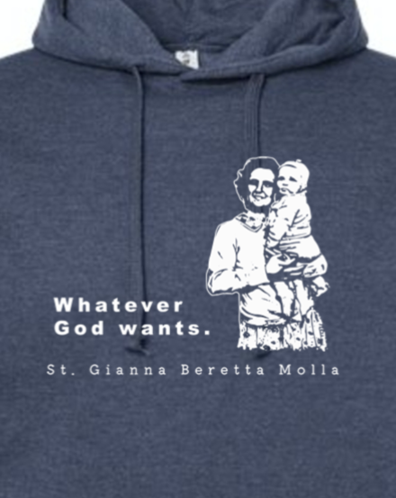 Whatever God Wants - St. Gianna Hoodie Sweatshirt