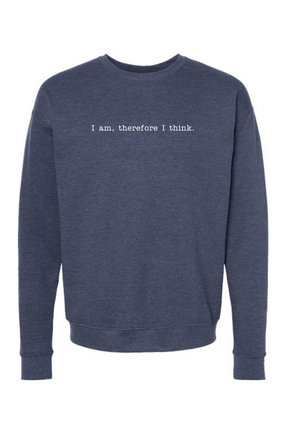 I am, Therefore I Think - Realism Philosophy Crewneck Sweatshirt