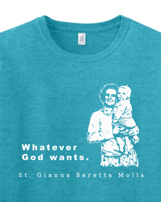 Whatever God Wants - St. Gianna Molla Adult T-Shirt
