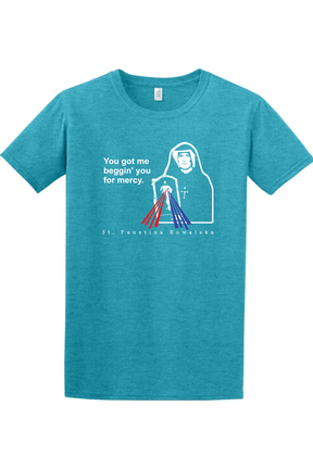 You Got Me Beggin' You For Mercy - St. Faustina Adult T-Shirt