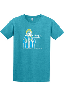 Pray It, Don't Say It - Our Lady of the Rosary Adult T-Shirt