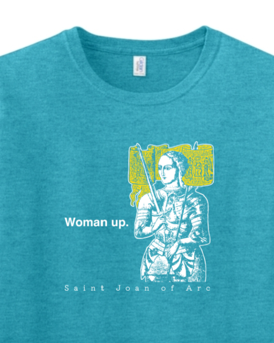 Woman Up - St. Joan of Arc T-Shirt