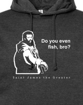 Do you even fish, bro? - St. James Hoodie Sweatshirt