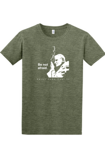 military green t-shirt featuring St. John Paul II that says "Be not afraid"