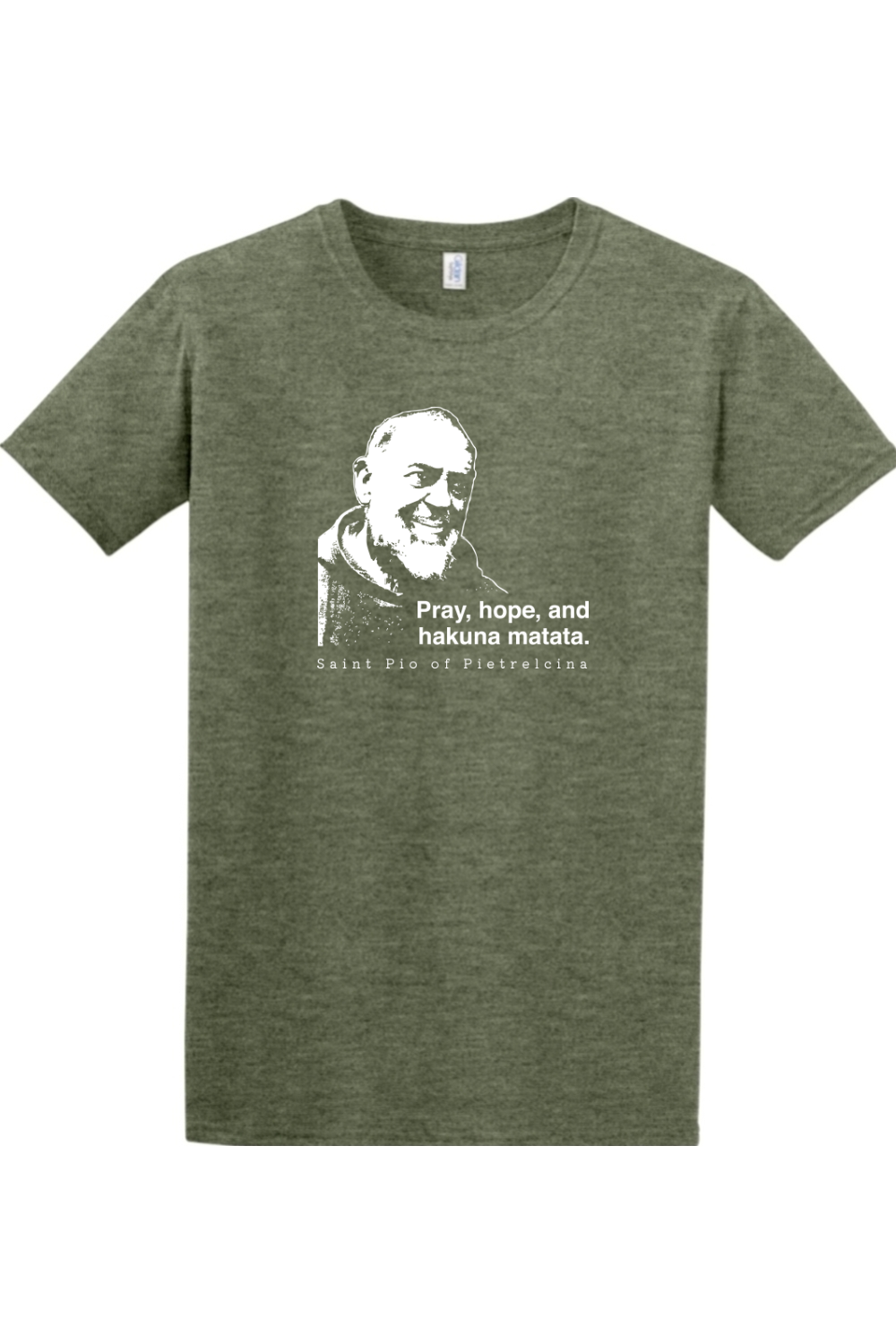 military green t-shirt featuring St. Padre Pio that says "Pray, hope, and hakuna matata."