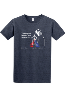 You Got Me Beggin' You For Mercy - St. Faustina Adult T-Shirt