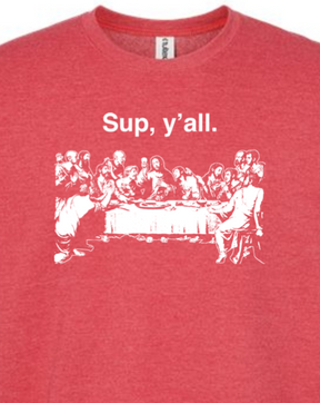 Sup y'all - Last Supper Crewneck Sweatshirt