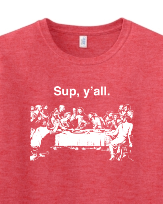 t-shirt with image of the last supper that says "Sup, y'all"