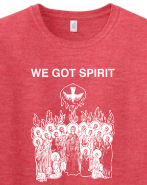 We Got Spirit - Pentecost Adult T-shirt