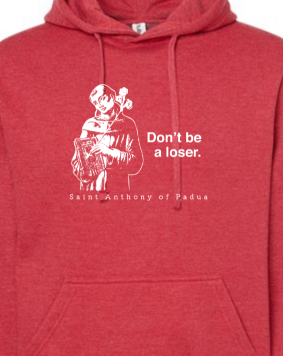 Don't Be a Loser - St. Anthony of Padua Hoodie Sweatshirt