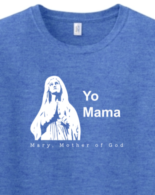 Yo Mama - Mary, Mother of God Adult T-Shirt